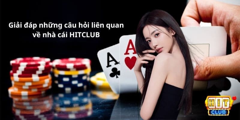 Giải đáp những câu hỏi liên quan về nhà cái hitclub