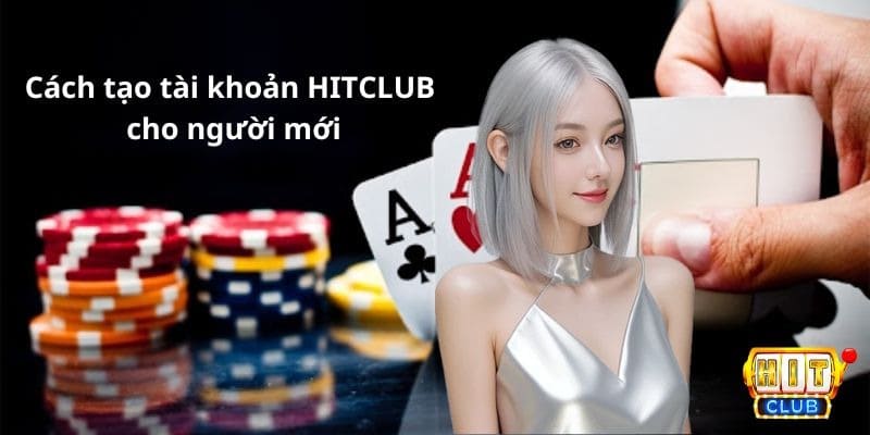 Hướng dẫn đăng ký nhanh tài khoản HITCLUB