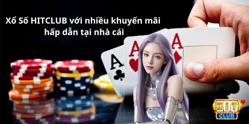 Xổ Số HITCLUB với nhiều khuyến mãi hấp dẫn tại trang chủ HITCLUB